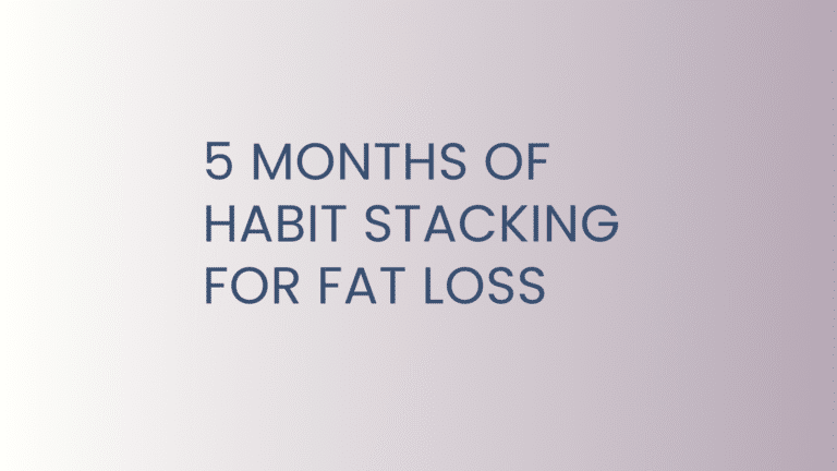 5 Months of Habit Stacking for Fat Loss